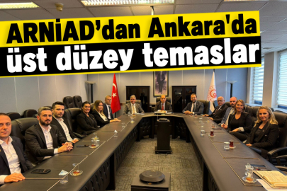 ARNİAD’dan Ankara'da üst düzey temaslar