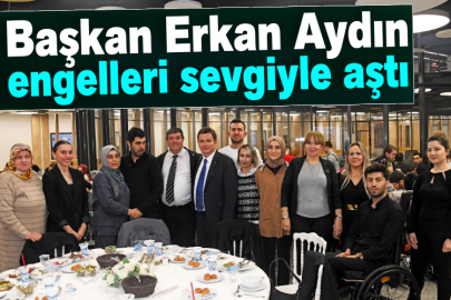 Başkan Erkan Aydın engelleri sevgiyle aştı