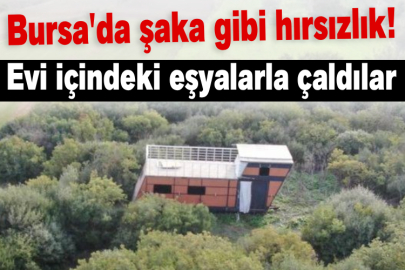 Bursa'da şaka gibi hırsızlık! Evi içindeki eşyalarla çaldılar