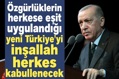 Cumhurbaşkanı Erdoğan: Özgürlüklerin herkese eşit uygulandığı yeni Türkiye'yi inşallah herkes kabullenecek