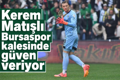 Kerem Matışlı Bursaspor kalesinde güven veriyor