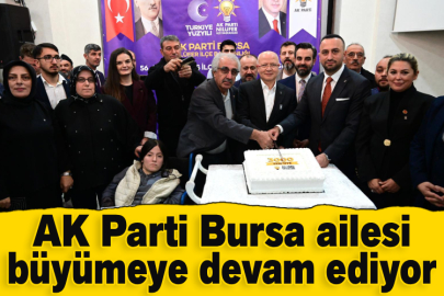 AK Parti Bursa ailesi büyümeye devam ediyor