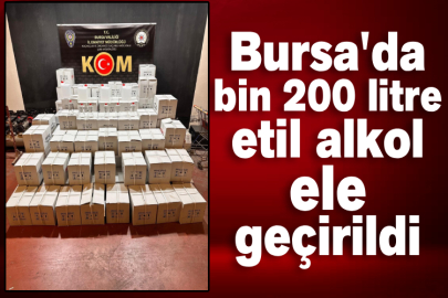 Bursa'da bin 200 litre etil alkol ele geçirildi