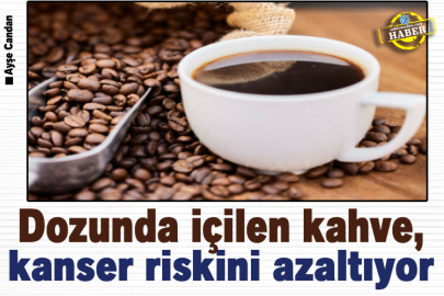 Dozunda içilen kahve, kanser riskini azaltıyor