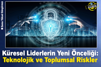 Küresel Liderlerin Yeni Önceliği: Teknolojik ve Toplumsal Riskler