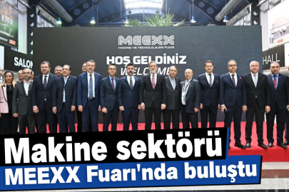 Makine sektörü MEEXX Fuarı'nda buluştu