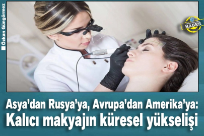 Asya’dan Rusya’ya, Avrupa’dan Amerika’ya: Kalıcı makyajın küresel yükselişi