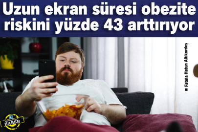 Uzun ekran süresi obezite riskini yüzde 43 arttırıyor