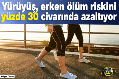 Yürüyüş, erken ölüm riskini yüzde 30 civarında azaltıyor