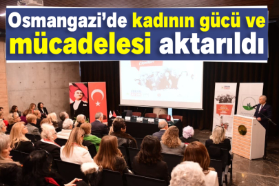 Osmangazi’de kadının gücü ve mücadelesi aktarıldı