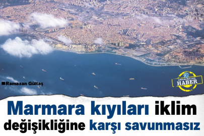 Marmara kıyıları iklim değişikliğine karşı savunmasız
