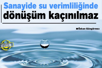 Sanayide su verimliliğinde dönüşüm kaçınılmaz