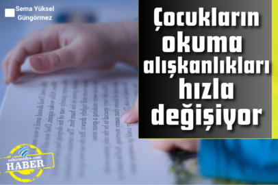 Çocukların okuma alışkanlıkları hızla değişiyor