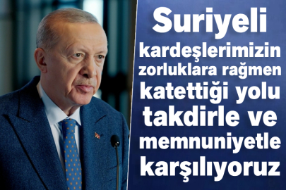 Cumhurbaşkanı Erdoğan: Suriyeli kardeşlerimizin zorluklara rağmen katettiği yolu takdirle ve memnuniyetle karşılıyoruz