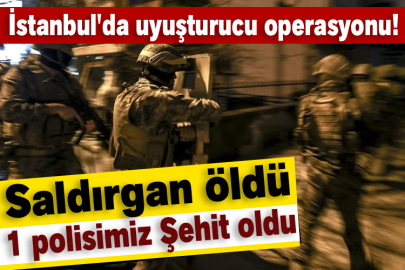 İstanbul'da uyuşturucu operasyonu! Saldırgan öldü 1 polisimiz Şehit oldu