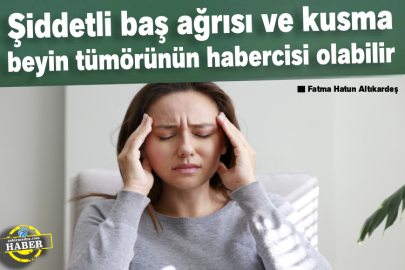 Şiddetli Baş Ağrısı ve Kusma Beyin Tümörünün Habercisi Olabilir