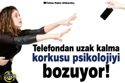 Telefondan uzak kalma korkusu psikolojiyi bozuyor!