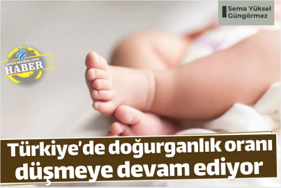 Türkiye’de doğurganlık oranı düşmeye devam ediyor 