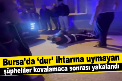Bursa’da ‘dur’ ihtarına uymayan şüpheliler kovalamaca sonrası yakalandı