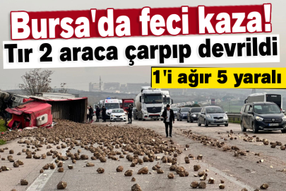 Bursa'da feci kaza! Tır 2 araca çarpıp devrildi, 1'i ağır 5 yaralı