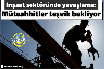 İnşaat Sektöründe yavaşlama: müteahhitler teşvik bekliyor