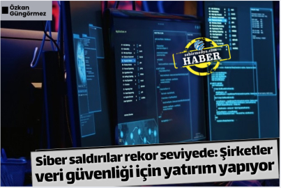 Siber saldırılar rekor seviyede: Şirketler veri güvenliği için yatırım yapıyor