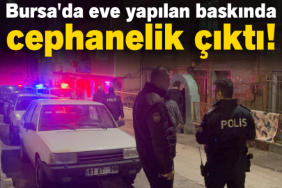 Bursa'da eve yapılan baskında cephanelik çıktı!