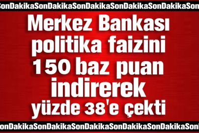 Merkez Bankası, politika faizi oranını 150 baz puan indirerek yüzde 38'e çekti