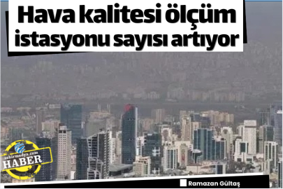 Hava kalitesi ölçüm istasyonu sayısı artıyor