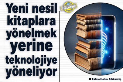 Yeni nesil kitaplara yönelmek yerine teknolojiye yöneliyor