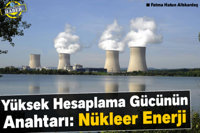 Yüksek Hesaplama Gücünün Anahtarı: Nükleer Enerji