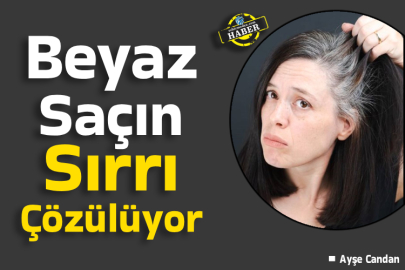 Beyaz Saçın Sırrı Çözülüyor&nbsp;