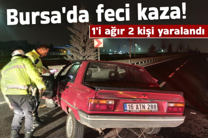 Bursa'da feci kaza! 1'i ağır 2 kişi yaralandı