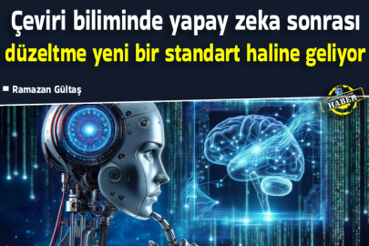 Çeviri biliminde yapay zeka sonrası düzeltme yeni bir standart haline geliyor