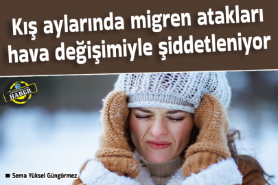Kış aylarında migren atakları hava değişimiyle şiddetleniyor