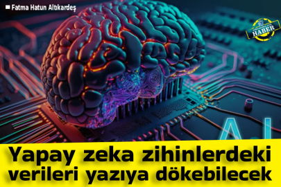 Yapay zeka zihinlerdeki verileri yazıya dökebilecek