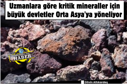 Uzmanlara göre kritik mineraller için büyük devletler Orta Asya'ya yöneliyor