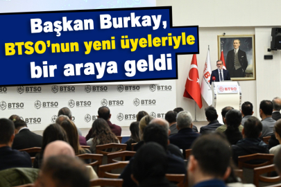 Başkan Burkay, BTSO’nun yeni üyeleriyle bir araya geldi