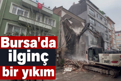 Bursa'da ilginç bir yıkım