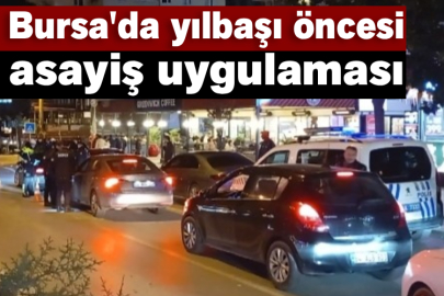 Bursa'da yılbaşı öncesi asayiş uygulaması