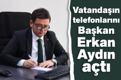 Vatandaşın telefonlarını Başkan Erkan Aydın açtı