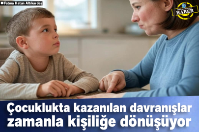 Çocuklukta Kazanılan Davranışlar Zamanla Kişiliğe Dönüşüyor