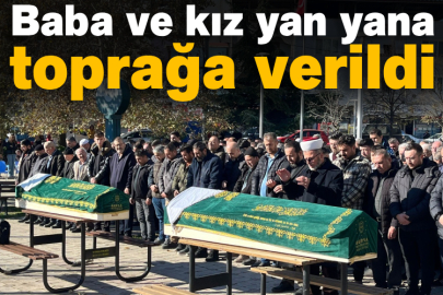 Baba ve kız yan yana toprağa verildi