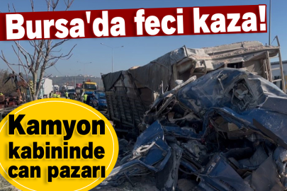 Bursa'da feci kaza! Kamyon kabininde can pazarı
