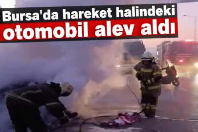 Bursa'da hareket halindeki otomobil alev aldı