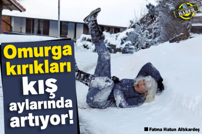 Omurga kırıkları kış aylarında artıyor!