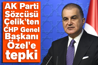 AK Parti Sözcüsü Çelik'ten CHP Genel Başkanı Özel'e tepki
