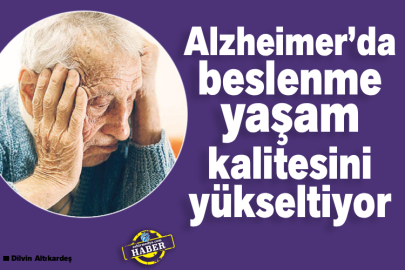 Alzheimer’da beslenme yaşam kalitesini yükseltiyor