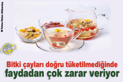 Bitki çayları doğru tüketilmediğinde faydadan çok zarar veriyor