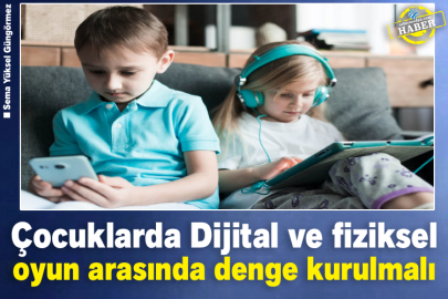 Çocuklarda Dijital ve fiziksel oyun arasında denge kurulmalı